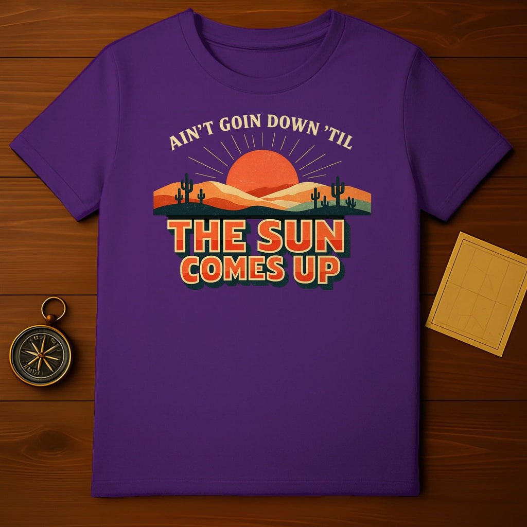 Ain't Goin Down 'Til The Sun Comes Up T-shirt
