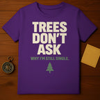 Trees Don't Ask Why I'm Still Single Funny product type
