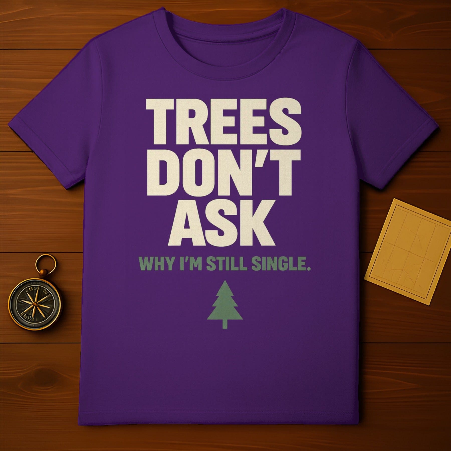 Trees Don't Ask Why I'm Still Single Funny product type