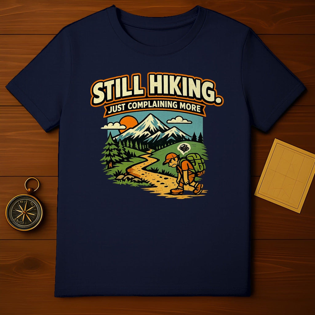 Still Hiking Just Complaining More Hiking Shirt