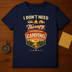 I Don't Need Therapy I Just Need to Go Camping T-shirt