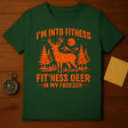 I'm Into Fitness Fit'ness Deer In My Freezer T-shirt
