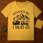 Adventure is Calling Me and I Must Go T-shirt