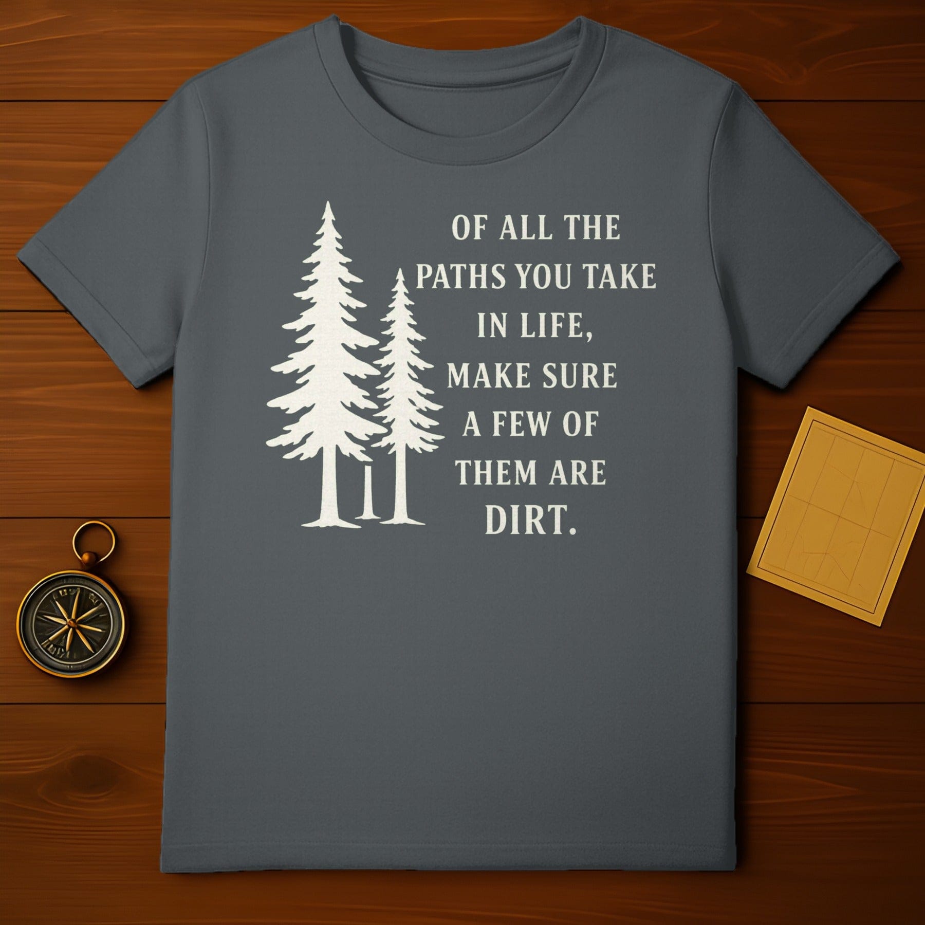 Of All The Paths You Take In Life Inspirational Shirt
