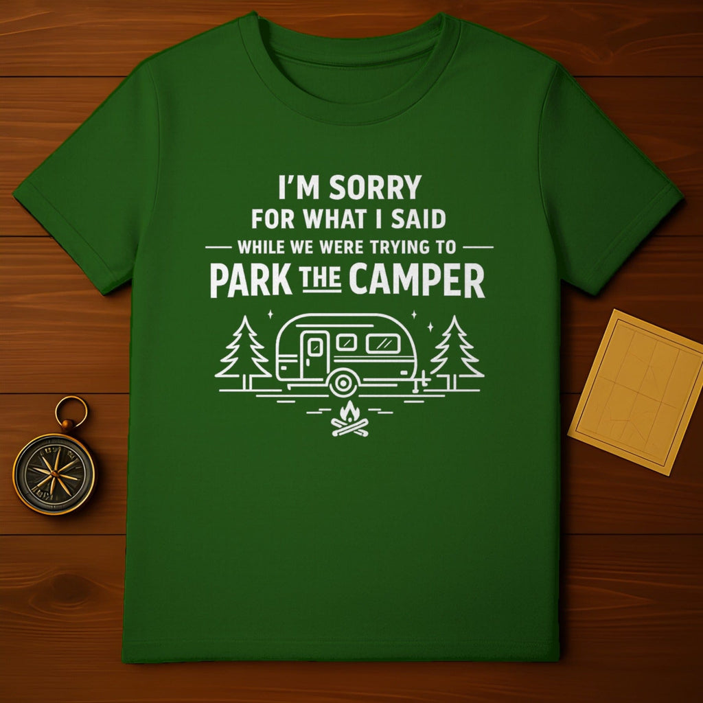 I'm Sorry For What I Said Park The Camper T-shirt