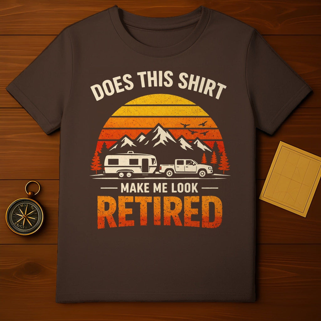 Does This Shirt Make Me Look Retired T-shirt
