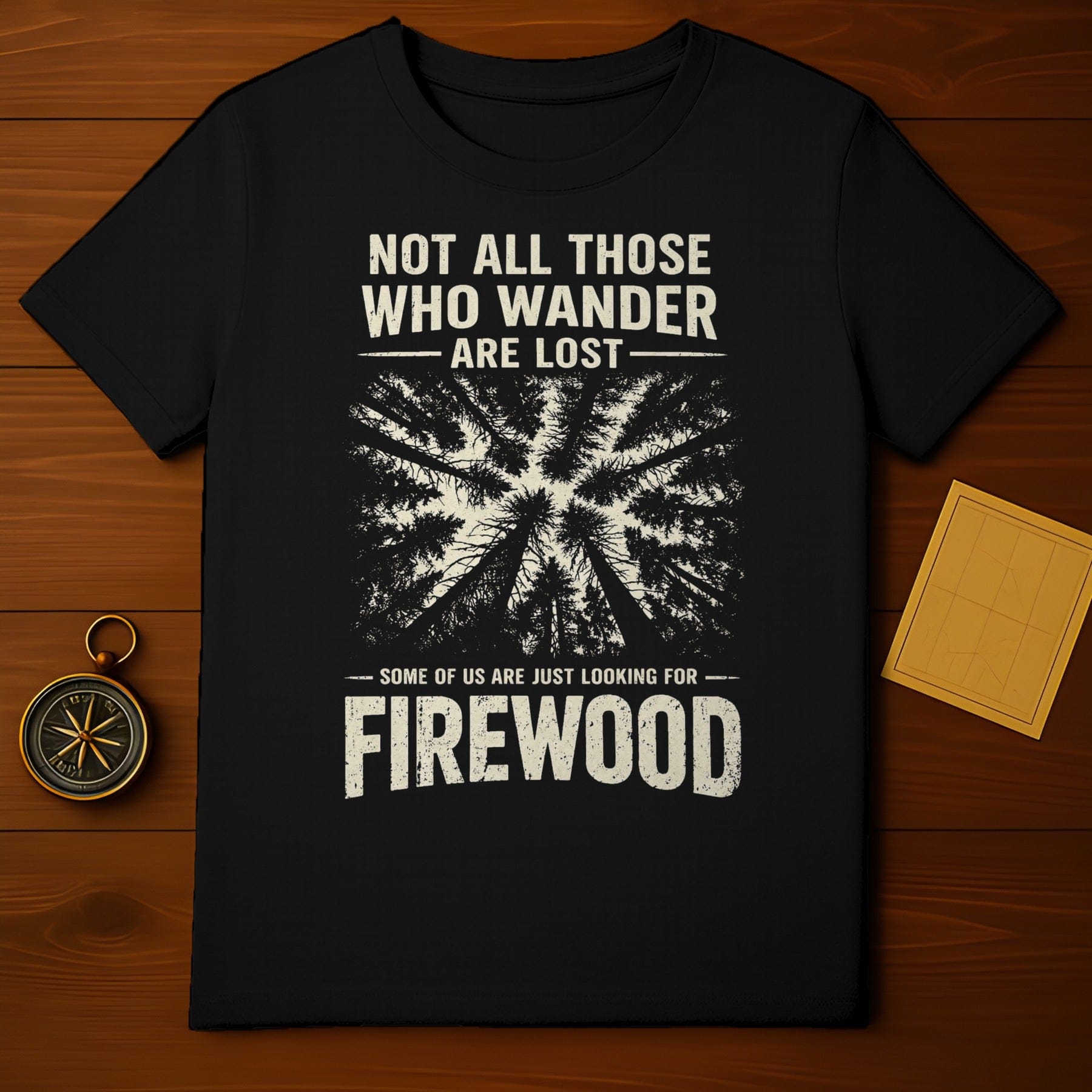 Not All Those Who Wander Are Lost Firewood T-shirt product type