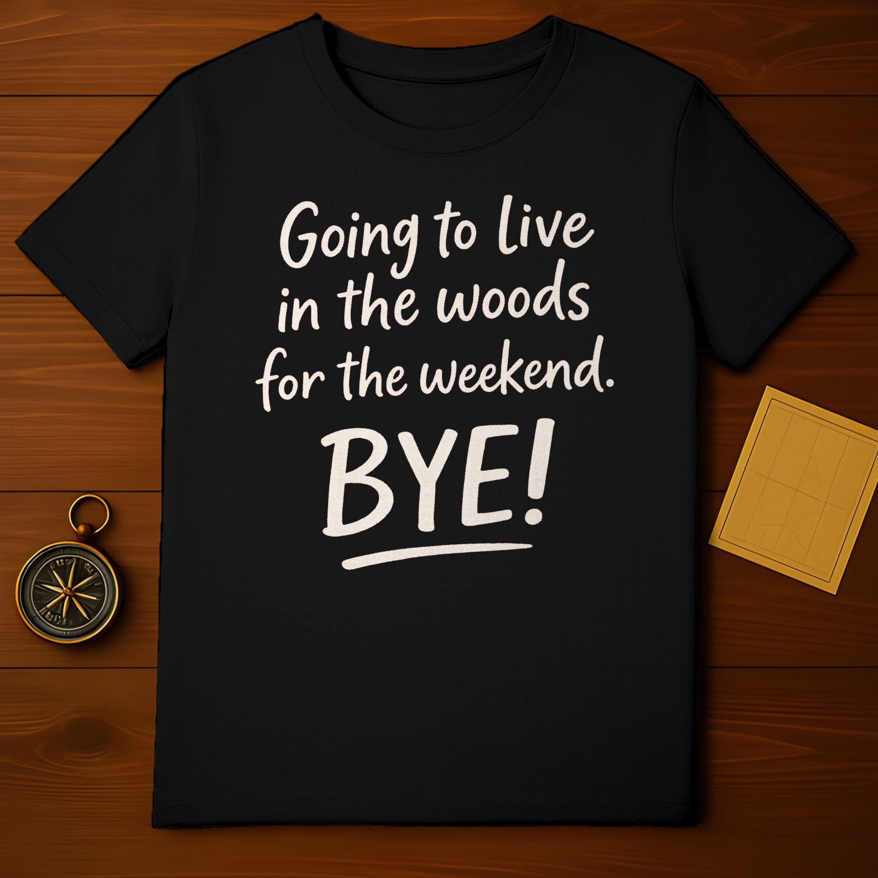 Going to live in the woods for the weekend T-shirt