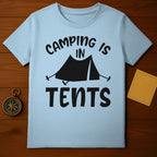 Camping Is In Tents T-Shirt