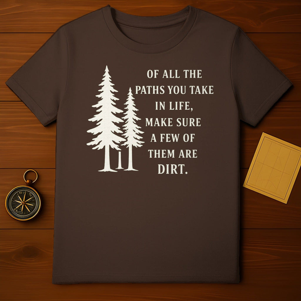 Of All The Paths You Take in Life Inspirational Shirt