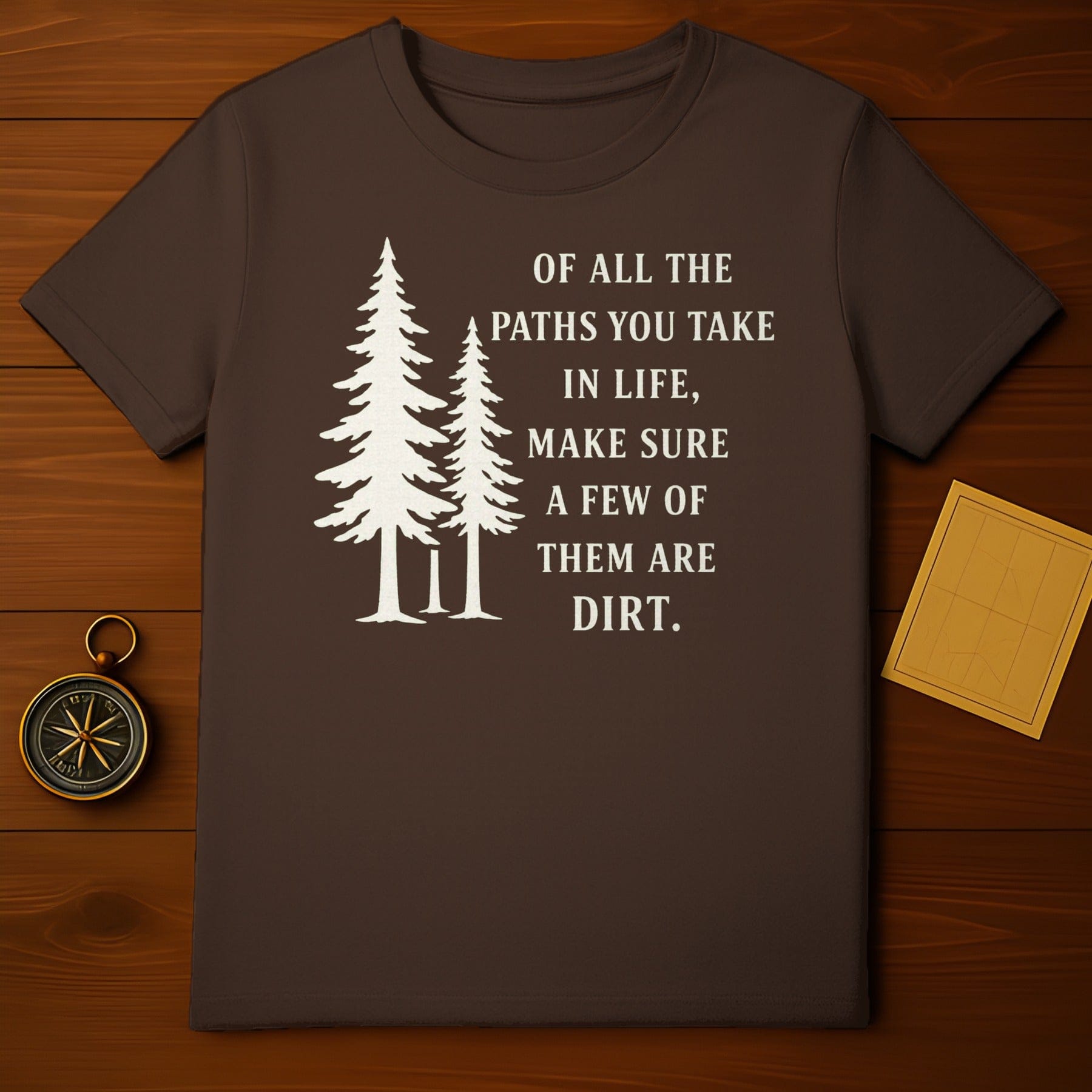 Of All The Paths You Take in Life Inspirational Shirt