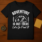 Adventure is Out There Let's Go Find It T-Shirt