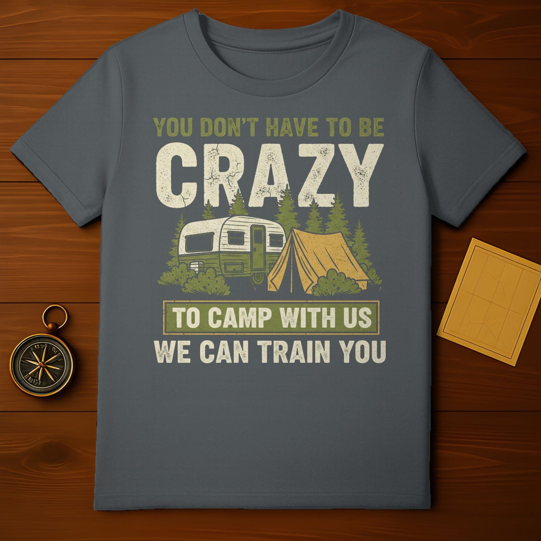 You Don't Have To Be Crazy To Camp Shirt