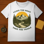 Leave the Road Take the Trails Inspirational T-Shirt