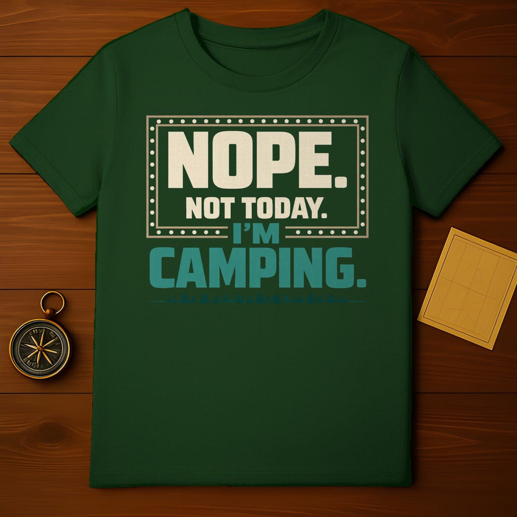 NOPE NOT TODAY I'M CAMPING Green Outdoor T-Shirt product type