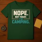 NOPE NOT TODAY I'M CAMPING Green Outdoor T-Shirt product type