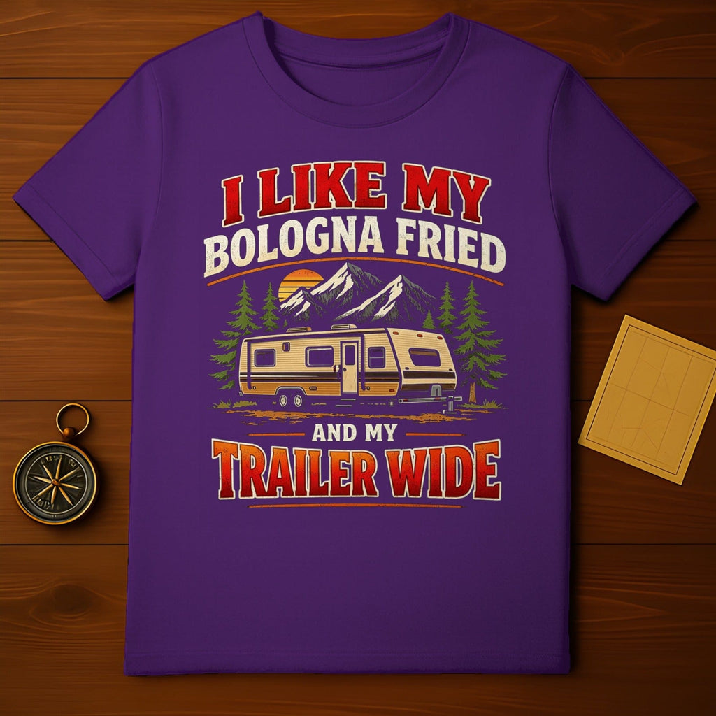 I Like My Bologna Fried and My Trailer Wide Shirt