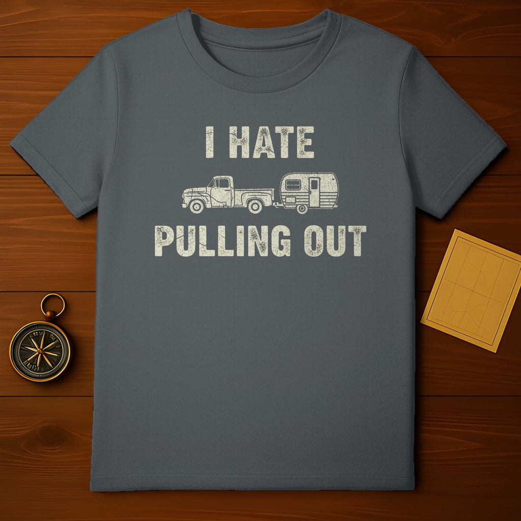 I HATE PULLING OUT Graphic Tee for Camping Enthusiasts