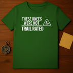 These Knees Were Not Trail Rated T-shirt