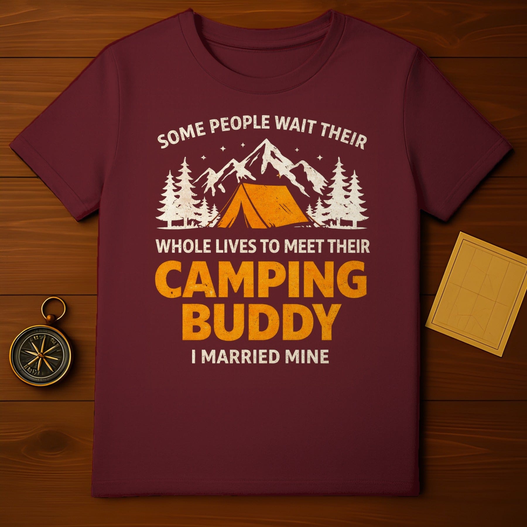 Some People Wait Their Whole Lives Camping Buddy Shirt