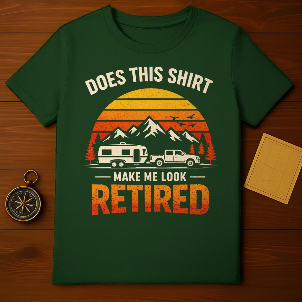 Does This Shirt Make Me Look Retired T-Shirt
