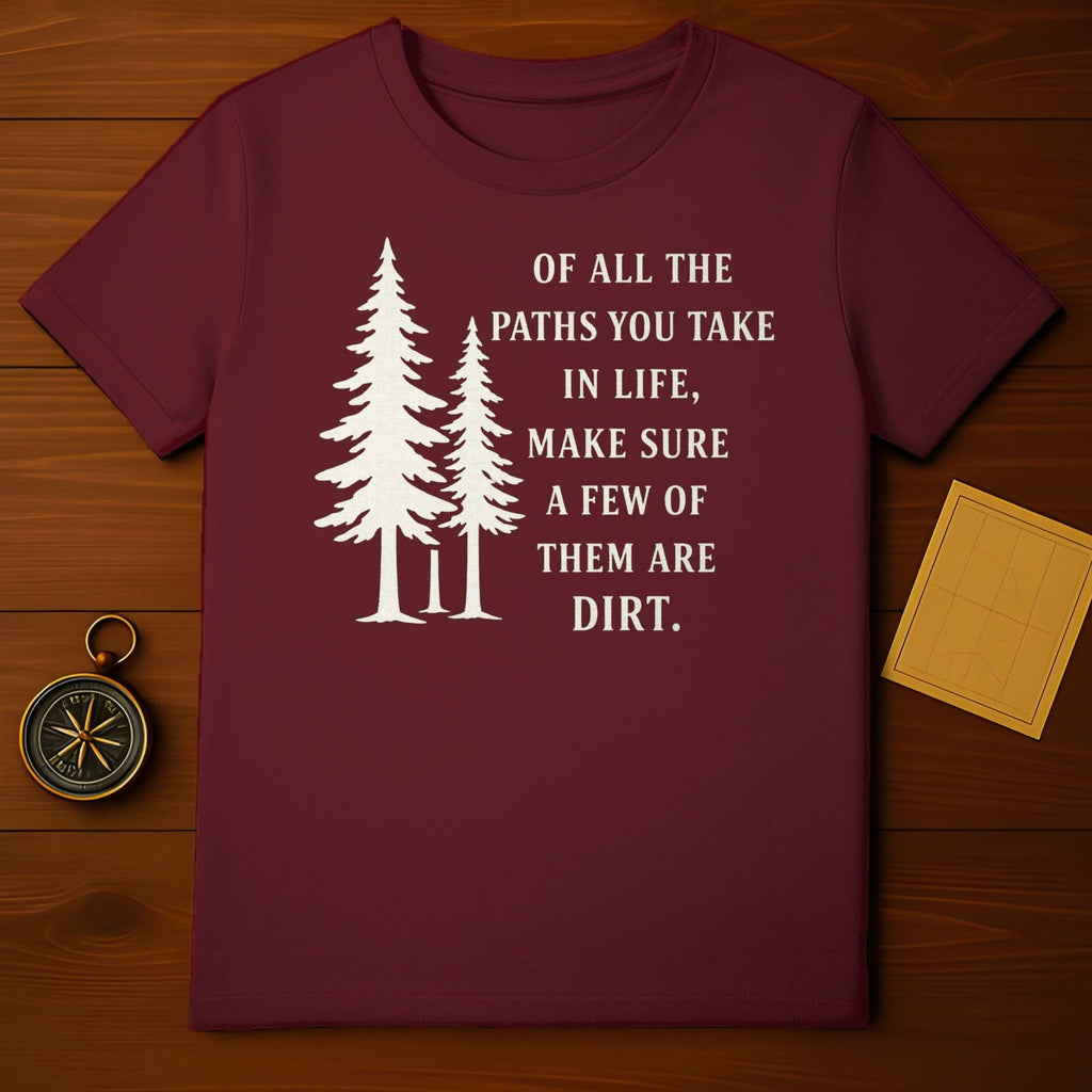 Of All the Paths You Take in Life Inspirational Shirt