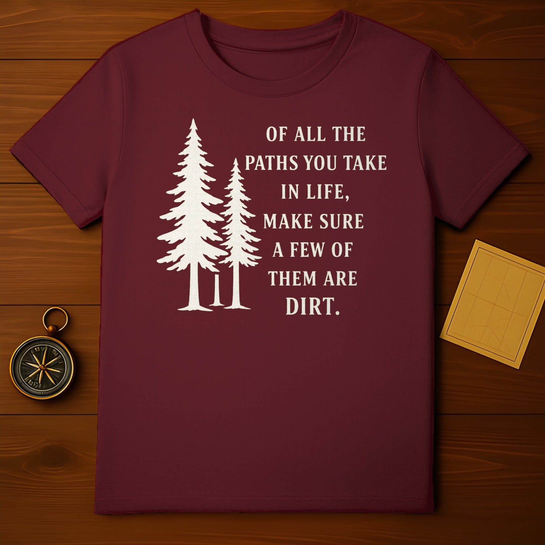 Of All the Paths You Take in Life Inspirational Shirt