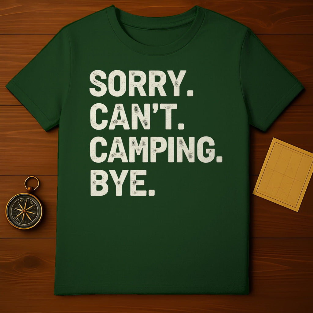 SORRY. CAN'T. CAMPING. BYE. Adventure Humor product type
camping
outdoor
adventure
sorry can't
camping bye
sarcastic tee
funny shirt
graphic t-shirt
wilderness
nature lover
forest
summer
travel
camp life
men's
women's
unisex
apparel
gift idea
humor