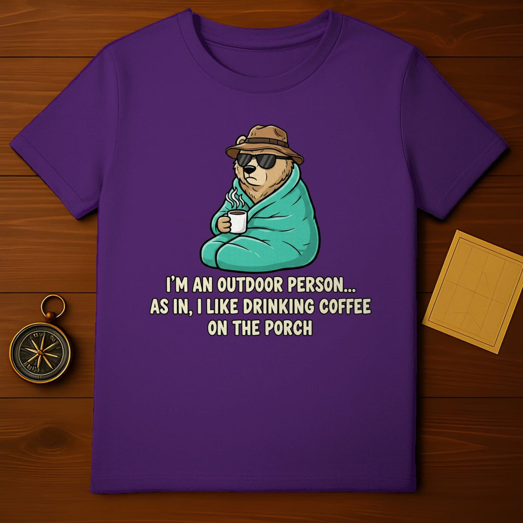 I'm an Outdoor Person... Drinking Coffee on the Porch Shirt