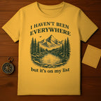 I Haven't Been Everywhere Adventure T-Shirt