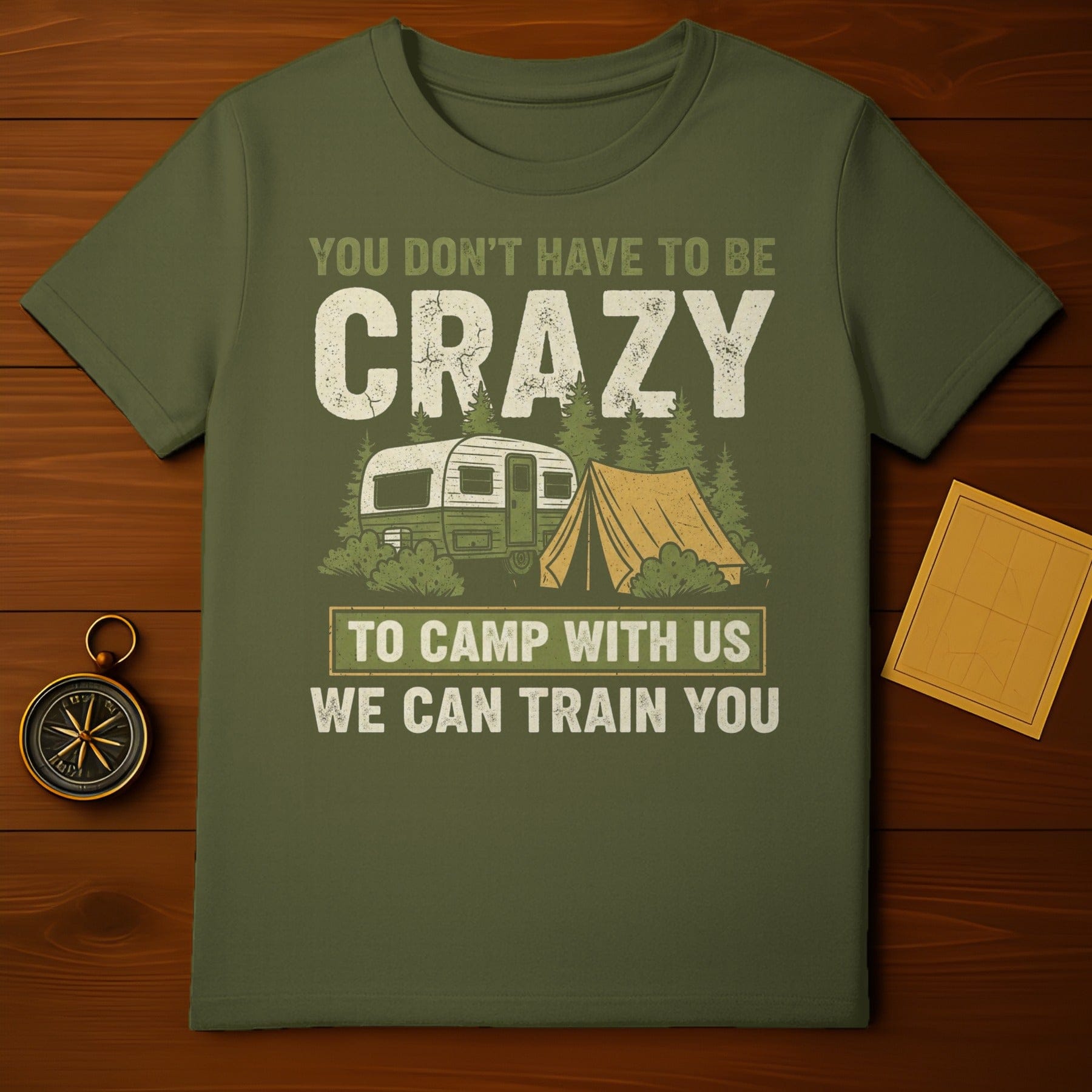 You Don't Have to Be Crazy to Camp With Us Shirt