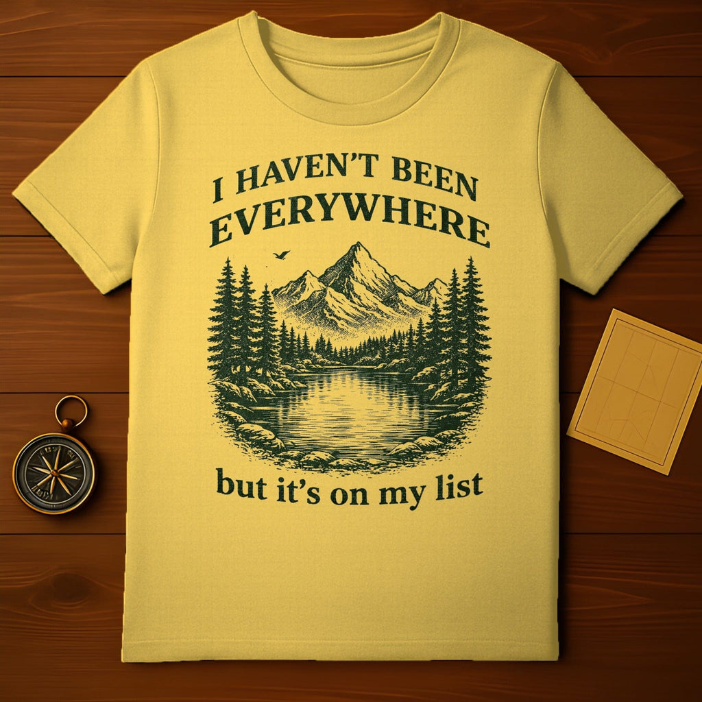 I Haven't Been Everywhere But It's On My List T-shirt