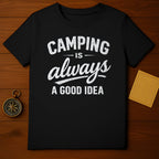 Camping is Always a Good Idea T-Shirt