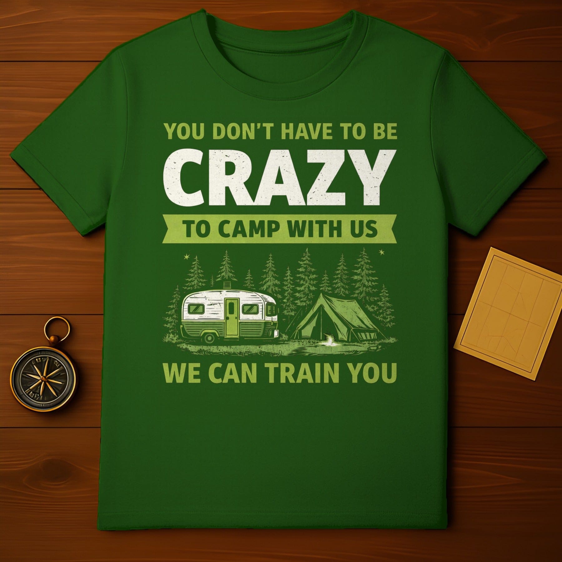 You Don't Have to Be Crazy to Camp With Us T-Shirt