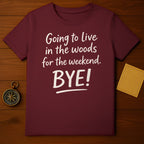 Going To Live In The Woods For The Weekend Bye! Shirt