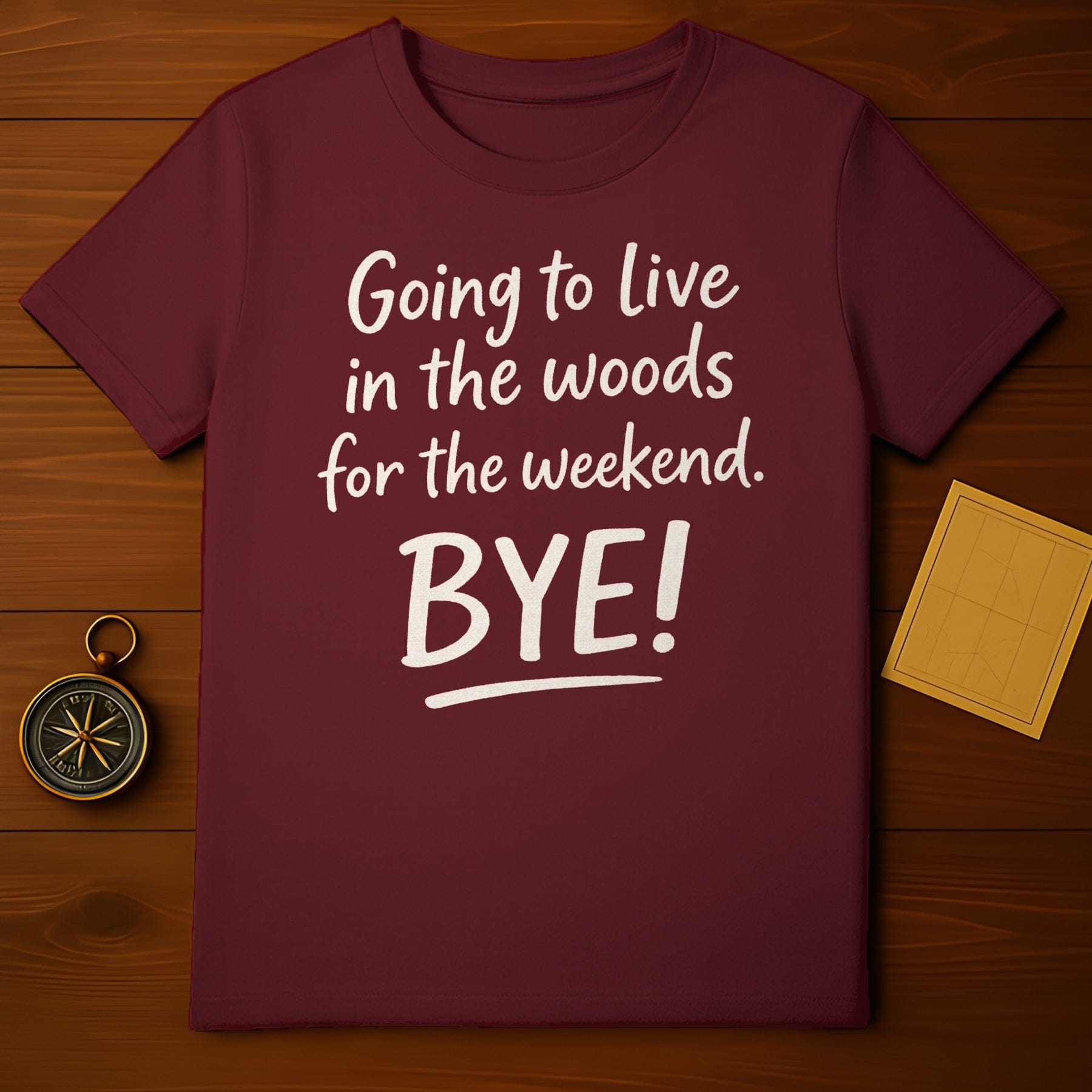 Going To Live In The Woods For The Weekend Bye! Shirt