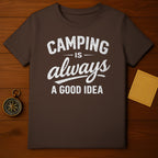 Camping Is Always A Good Idea Graphic T-Shirt