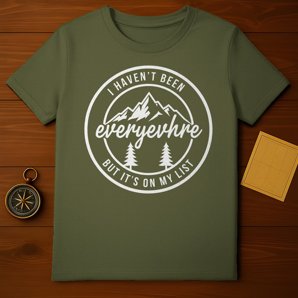I Haven't Been Everywhere But It's On My List shirt