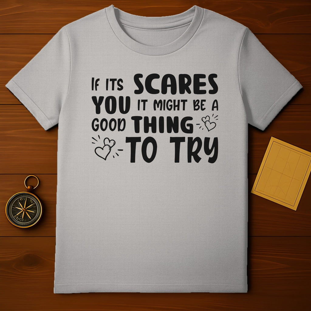 If It Scares You Might Be a Good Thing to Try T-shirt