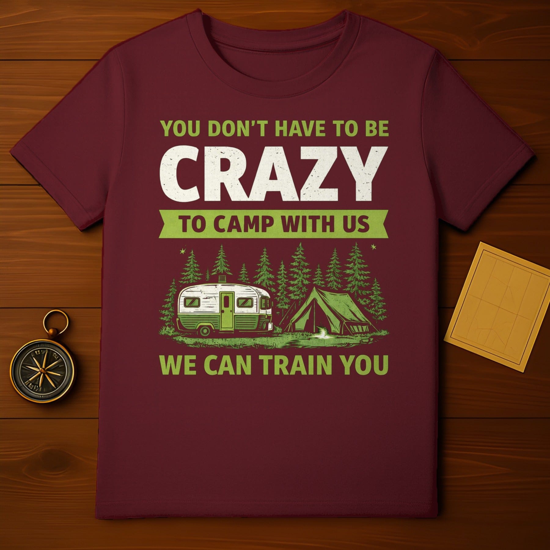 You Don't Have to Be Crazy to Camp With Us T-Shirt