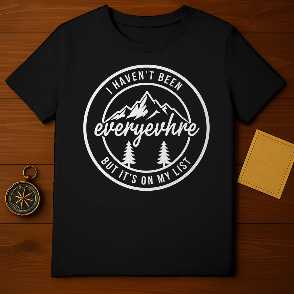 I Haven't Been Everywhere But It's On My List T-Shirt