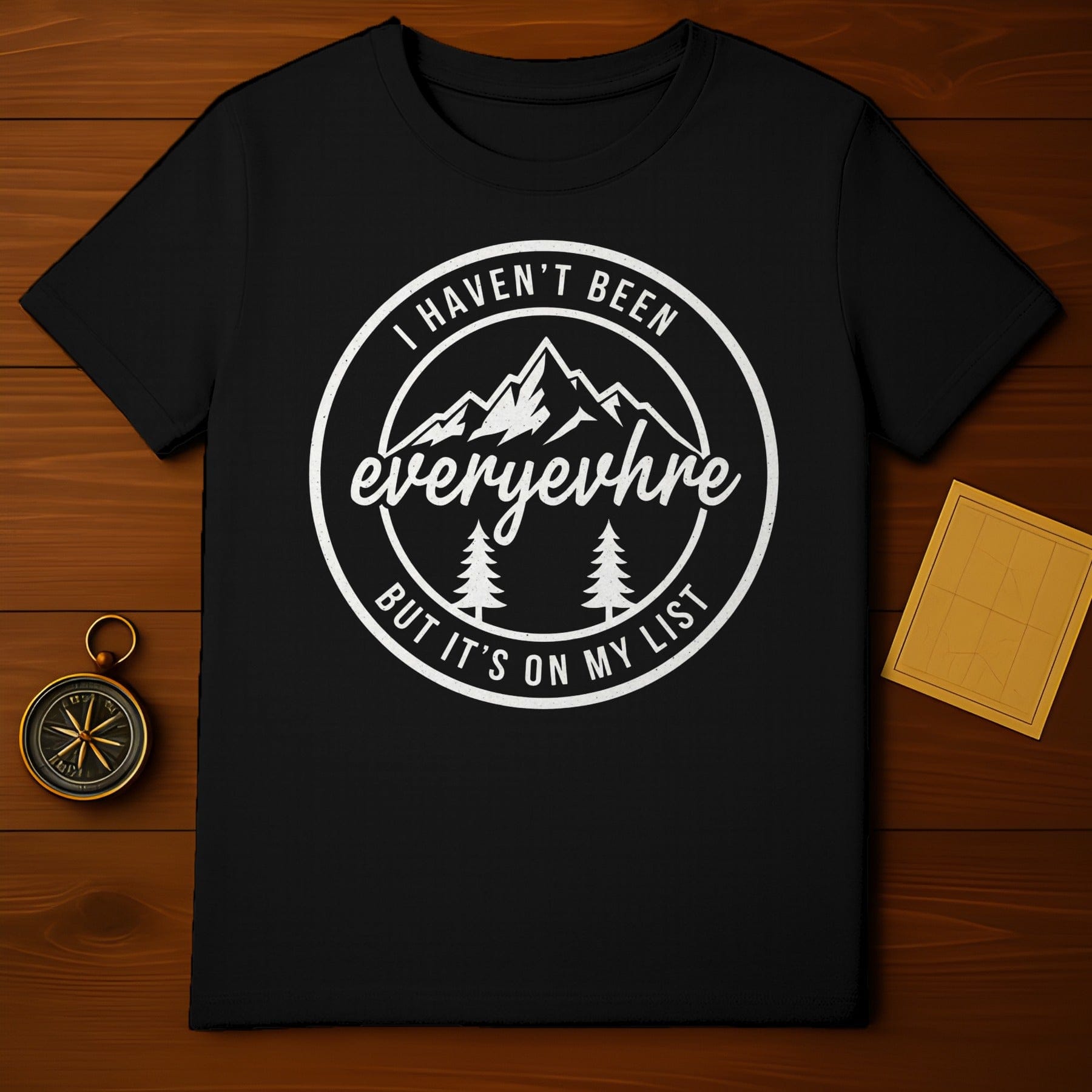 I Haven't Been Everywhere But It's On My List T-Shirt