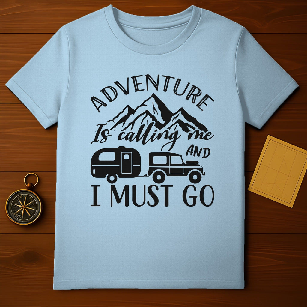 Adventure Is Calling Me And I Must Go T-shirt
