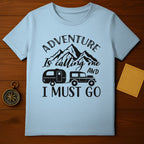 Adventure Is Calling Me And I Must Go T-shirt