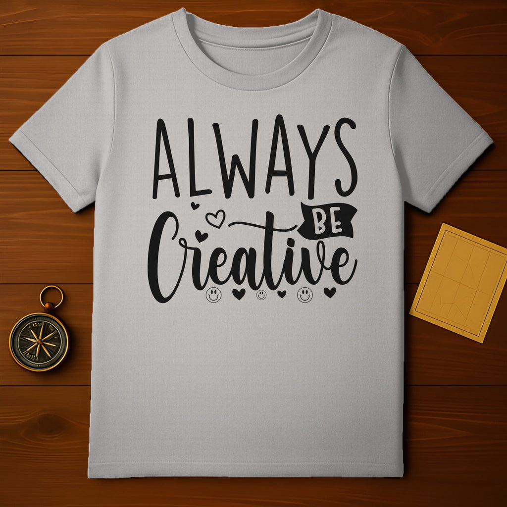 Always Be Creative T-Shirt