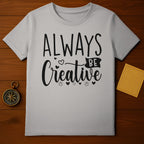 Always Be Creative T-Shirt