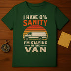 Green t-shirt with text "I HAVE 0% SANITY I'M STAYING IN THE VAN" and van graphic.