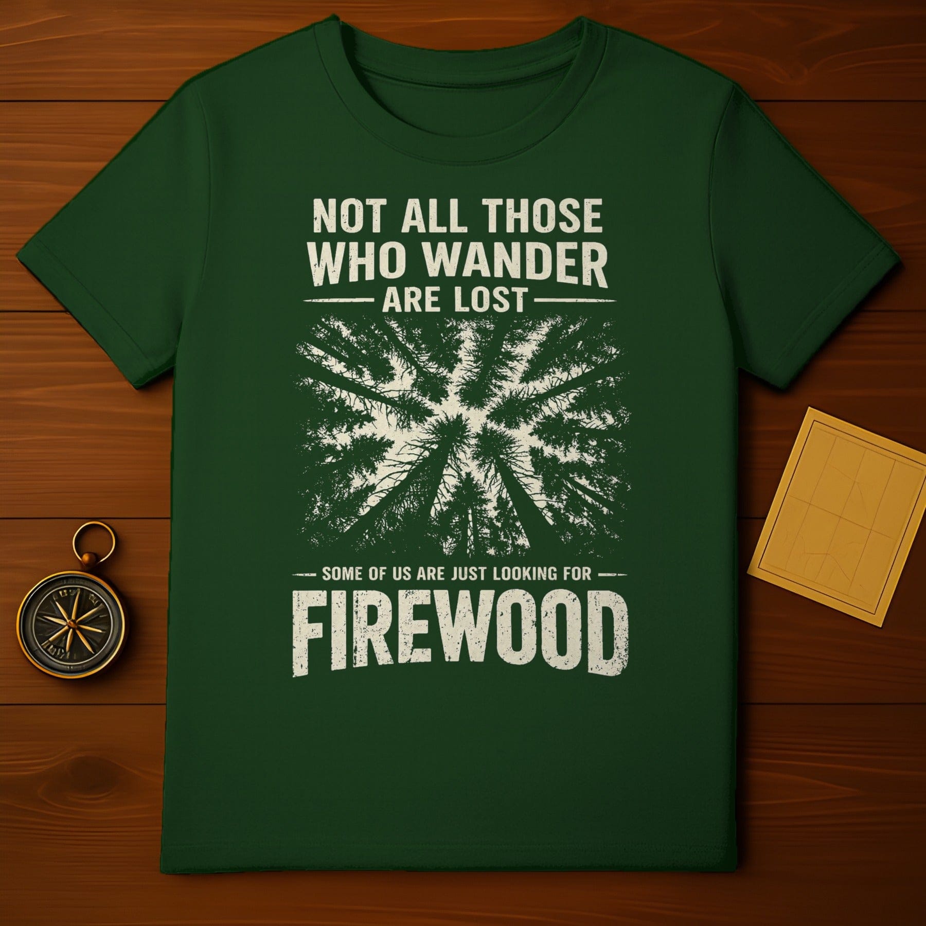 Not All Those Who Wander Are Lost Firewood T-shirt