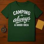 Camping Is Always a Good Idea T-Shirt Casual Wear