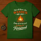 Not All Those Who Wander Are Lost Firewood T-shirt